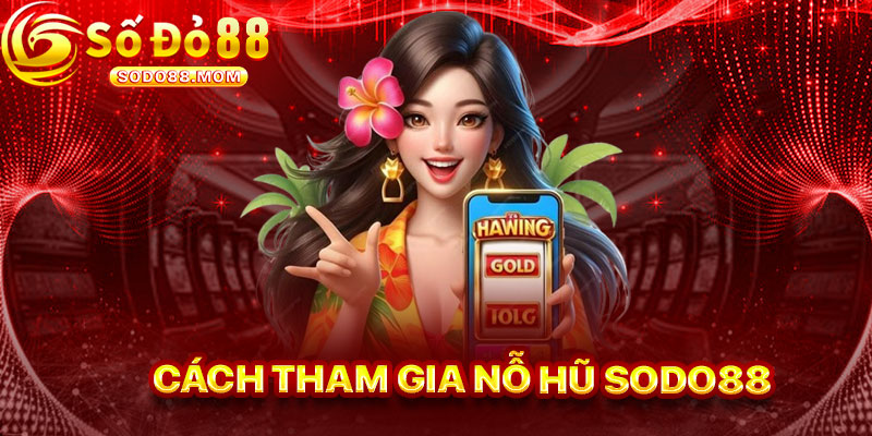 Cách Tham Gia Nổ Hũ Sodo88