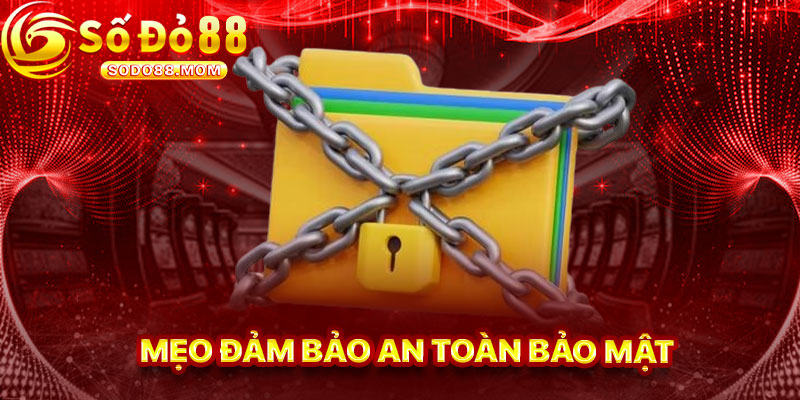 Mẹo Đảm Bảo An Toàn Theo Chính Sách Bảo Mật Sodo88