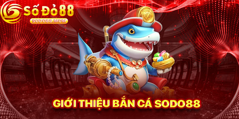 Giới Thiệu Trò Bắn Cá Sodo88