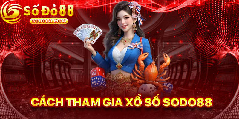 Cách Tham Gia Xổ Số Sodo88
