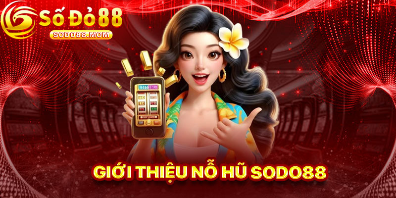 Giới Thiệu Trò Nổ Hũ Sodo88