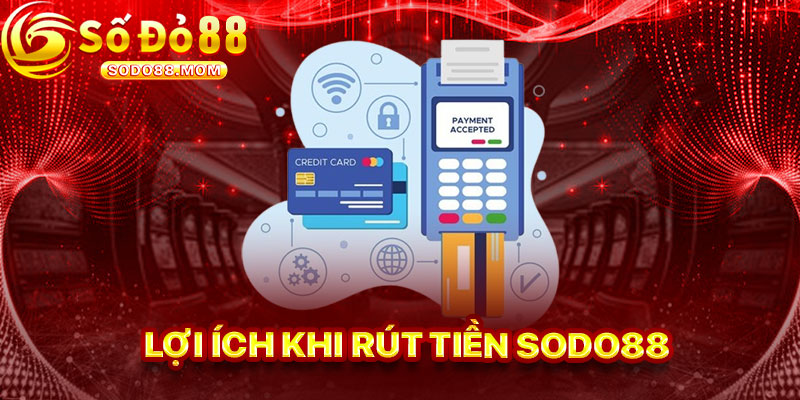 Lợi Ích Khi Rút Tiền Sodo88