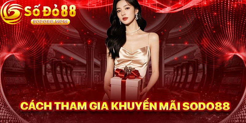 Cách Tham Gia Khuyến Mãi Sodo88