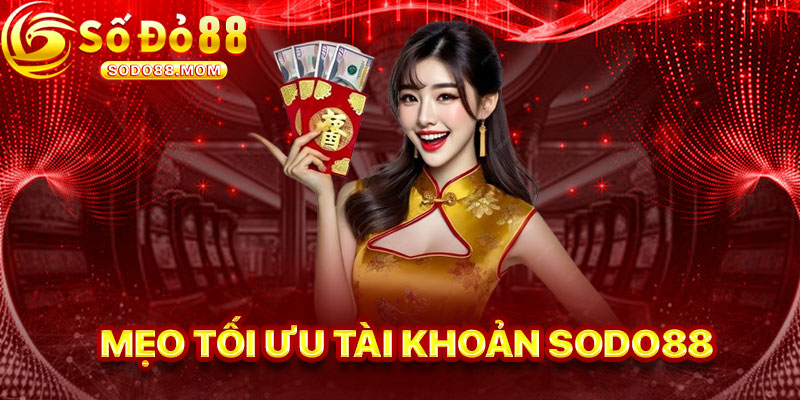 Mẹo Tối Ưu Hóa Tài Khoản Sodo88